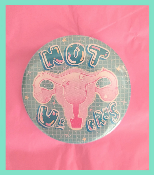 Not URterus - Abortion Rights Badge
